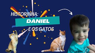 Historinha de hoje: Daniel e os Gatos (Dani and the cats)