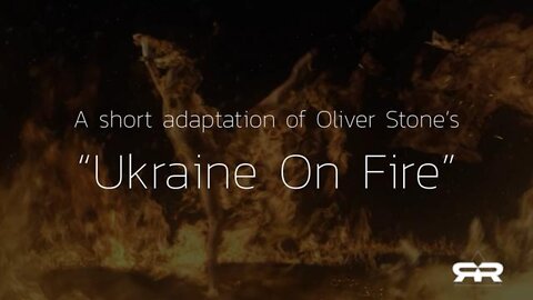 A short adaptation of Oliver Stone's "Ukraine On Fire" - Reese Report