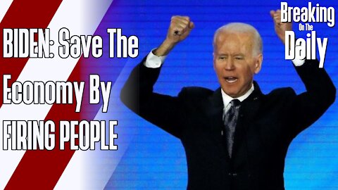 Biden SAVES The Economy By Firing The Workforce: Breaking On The Daily
