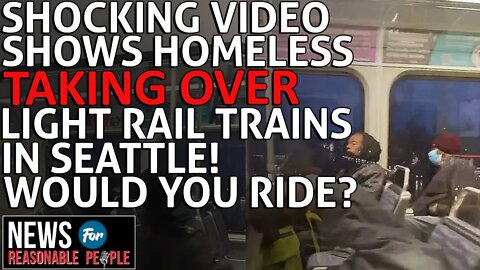 Homeless Take Over Light Rail Trains In Seattle: SHOCKING City Worker Video