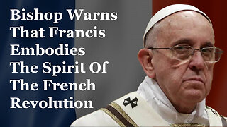 Bishop Warns That Francis Embodies The Spirit Of The French Revolution