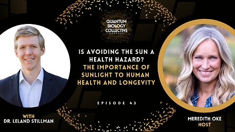 Is Avoiding The Sun A Health Hazard? Dr. Leland Stillman On The Importance of Sunlight