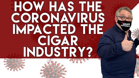 How Has The Coronavirus Impacted The Cigar Industry