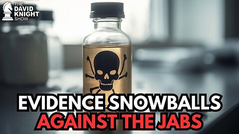 Evidence Snowballs Against The Jabs! - The David Knight Show