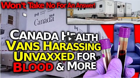Mysterious Canadian Govt Vans: Harassing Folks For Blood, Saliva & Urine Testing - OUTRAGEOUS!