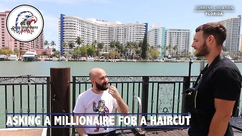 Asking A Millionaire To Cut His Hair In Miami