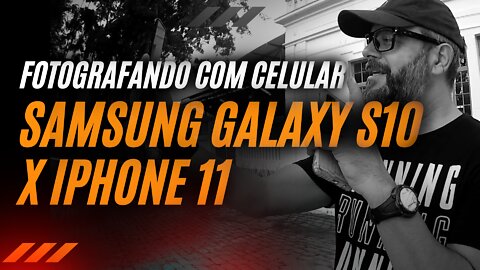 SAMSUNG S10 X IPHONE 11 - #fotografia #celular