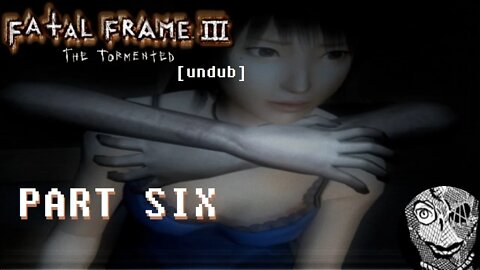 (PART 06) [Into the Attic] Fatal Frame III: The Tormented UNDUB 1080p