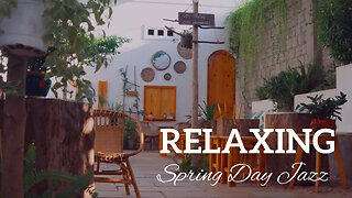 Relaxing Spring Day Jazzy Afternoon | Jazz Music | Jazzy Sounds