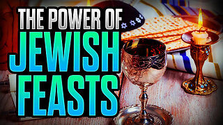 The POWER and SIGNIFICANCE of the 7 JEWISH FEASTS