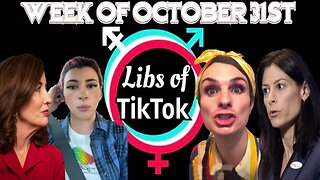 Libs of Tik-Tok: Week of October 31st