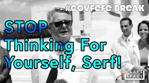 #Covfefe Break: STOP Thinking for Yourself, Serf!