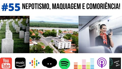 #55 NEPOTISMO, MAQUIAGEM E COMORIÊNCIA!