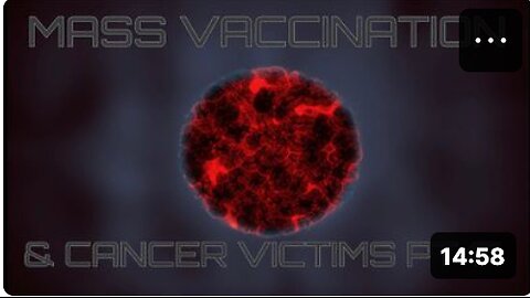 Mass Vaccination and CANCER Victims - Part 17