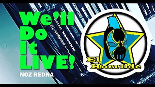 We'll Do it LIVE! Ep. 6 - El Horrible (YouTuber/Podcaster)