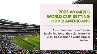 2023 Women's World Cup Betting Odds: Americans Favored to Complete Historic Three-Peat