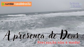 A presença de Deus LVII - Precaução não é medo!