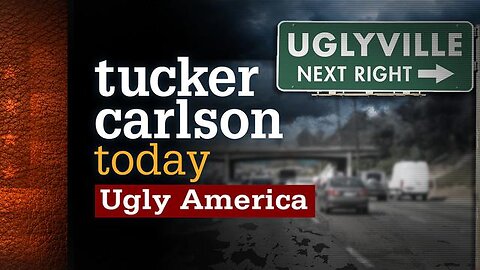 Ugly America | Tucker Carlson Today