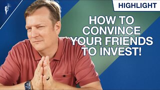 How to Convince Your Friends to Invest!