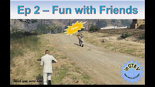 Fun with Friends in GTA V - Pt. 2