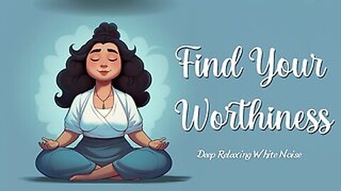 Discovering Your Inner Worth Guided Meditation To Embrace Self Worth