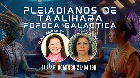 Pleiadianos de Taalihara - Fofoca galáctica com Eliete Viana