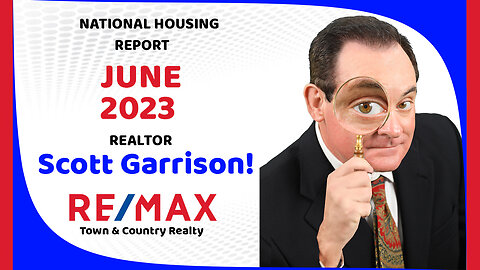 Top Orlando Realtor Scott Garrison ReMax | NATIONAL Housing Report for the Entire USA | June 2023