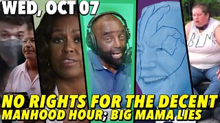 10/07/20 Wed: #Manhood Hour!; Decent People Don't Have Rights!; Michelle Obama "Feels" For You! 🤮