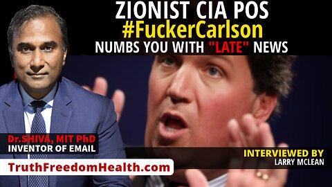 Dr.SHIVA™ LIVE: Zionist CIA POS #Fu**erCarlson Numbs You w "Late" News