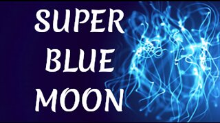 MANIFESTING IN THE LIGHT OF THE SUPER FULL BLUE MOON