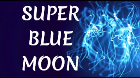 MANIFESTING IN THE LIGHT OF THE SUPER FULL BLUE MOON