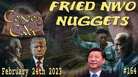 Conscious Codex 164: Fried NWO Nuggets