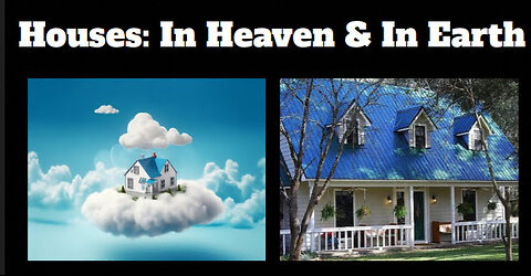 🏘 Houses: In Heaven & In Earth