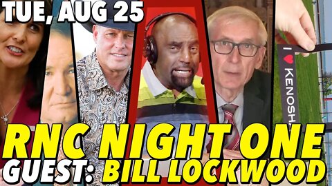 08/25/20 Tue: RNC: The Good, The Bad and The RINOs; GUEST: Bill Lockwood