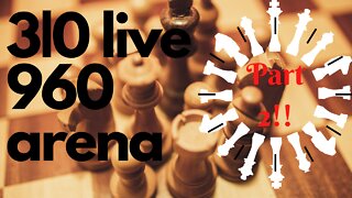 Chess 3|0 live 960 arena Part 2