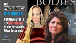 War Against the Human, Negative Effects on Menstrual Cycles Revealed in Pfizer Documents | Ep. 38