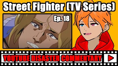 Youtube Disaster Commentary: Street Fighter (TV Series) Ep. 18