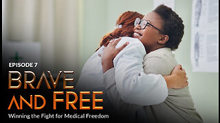 Bonus Episode 7 - BRAVE and FREE: Winning the Fight for Medical Freedom