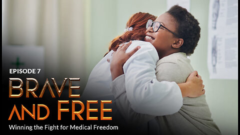 Bonus Episode 7 - BRAVE and FREE: Winning the Fight for Medical Freedom