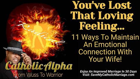 You've Lost That Loving Feeling: 11 Ways To Maintain An Emotional Connection With Your Wife (ep 139)