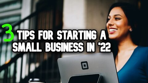 3 Tips for Starting a Small Business in 2022