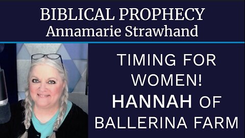 Biblical Prophecy Timing For Women! Hannah Of Ballerina Farm