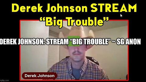 DEREK JOHNSON: STREAM “BIG TROUBLE” - SG ANON - TRUMP NEWS