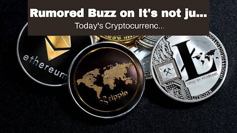 Rumored Buzz on It's not just bitcoin — here are the top 10 biggest