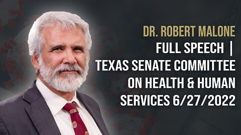 Dr. Robert Malone -Texas Senate HHS 6/27/2022 FULL SPEECH