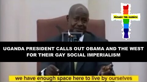 Uganda President Calls Out Obama and the West for Their Gay Social Imperialism