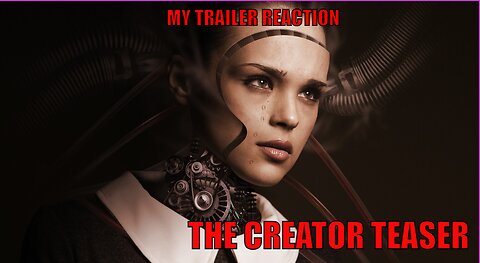 My Trailer Reaction - The Creator