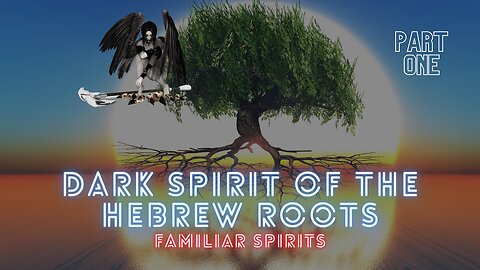 Dark Spirit of the Hebrew Roots (Ascending Another Way)