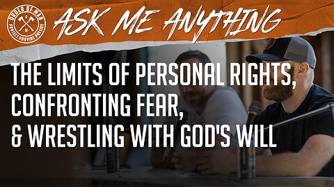 The Limits of Personal Rights, Confronting Fear, and Wrestling with God's Will