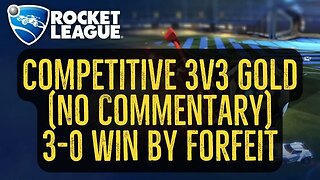Let's Play Rocket League Gameplay No Commentary Competitive 3v3 Gold 3-0 Win by Forfeit